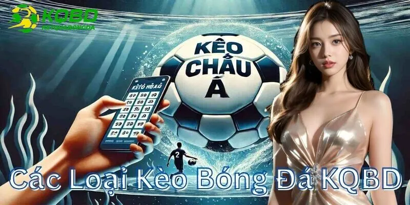 Các loại kèo bóng đá đang hot tại KQBD