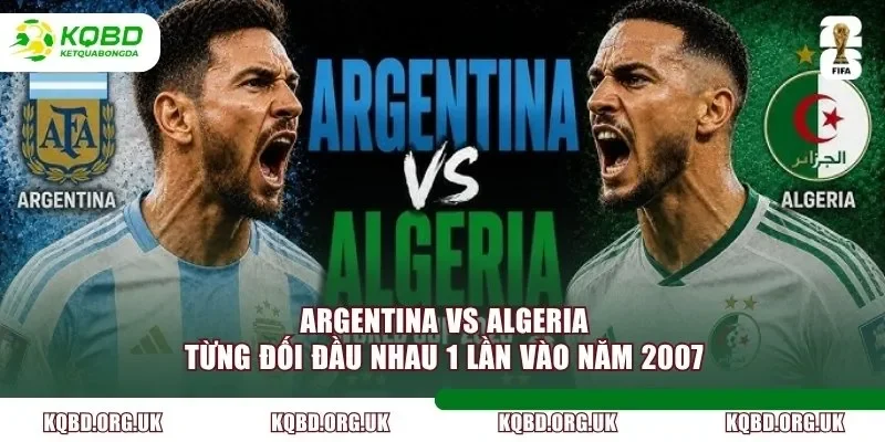 Argentina vs Algeria từng đối đầu nhau 1 lần vào năm 2007