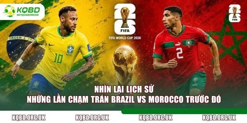 Nhìn lại lịch sử những lần chạm trán Brazil vs Morocco trước đó