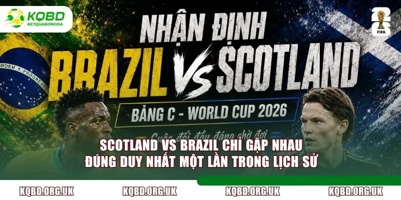 Scotland vs Brazil chỉ gặp nhau đúng duy nhất một lần trong lịch sử