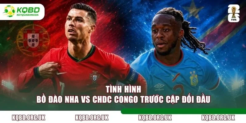 Tình hình Bồ Đào Nha vs CHDC Congo trước cặp đối đầu
